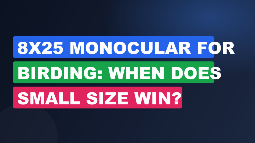 8x25 Monocular for Birding: When Does Small Size Win?