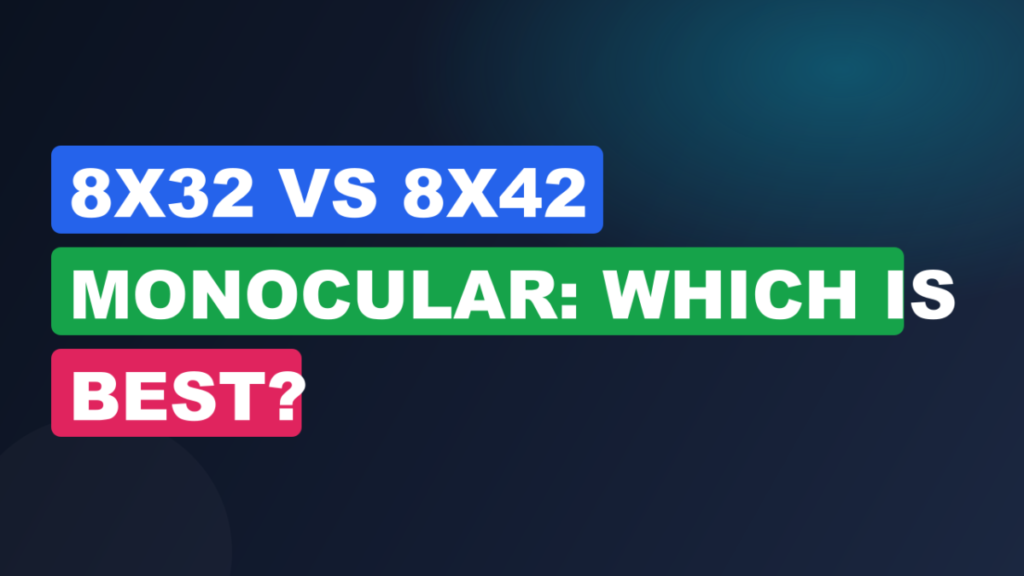 8x32 vs 8x42 Monocular: Which is Best?