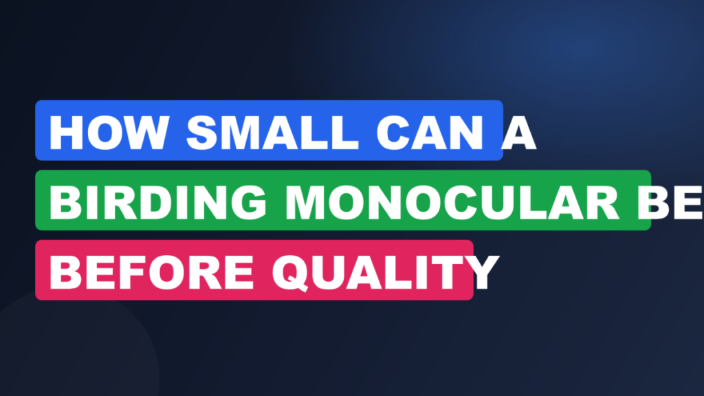 How Small Can a Birding Monocular Be Before Quality Suffers?