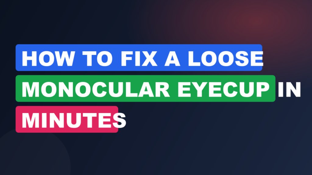 How to Fix a Loose Monocular Eyecup in Minutes