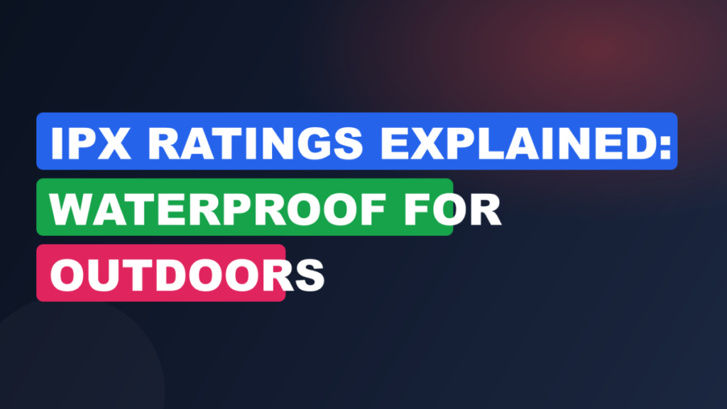 IPX Ratings Explained: Waterproof for Outdoors