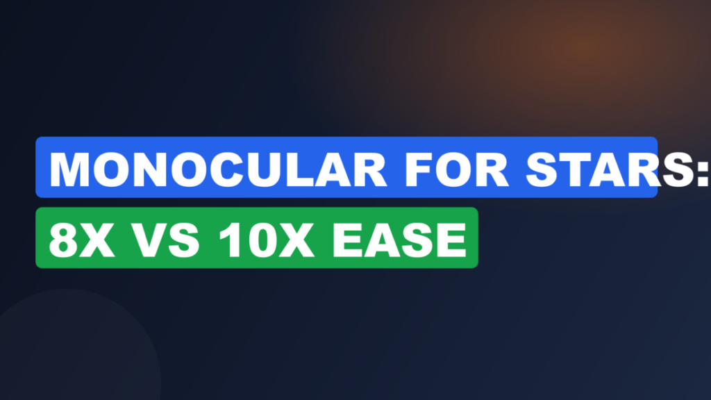 Monocular for Stars: 8x vs 10x Ease