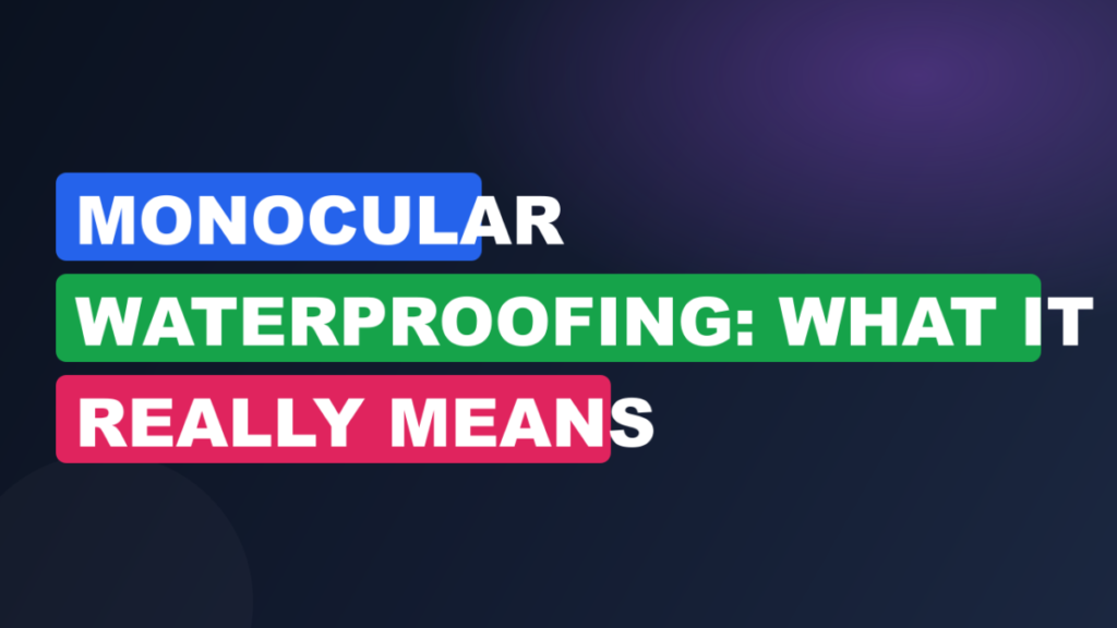 Monocular Waterproofing: What It Really Means