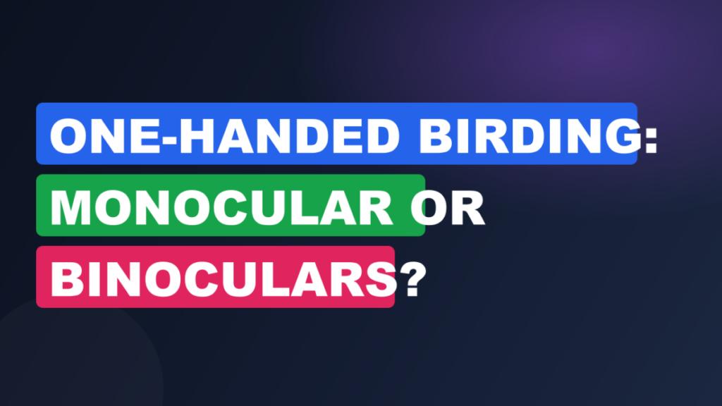 One-Handed Birding: Monocular or Binoculars?