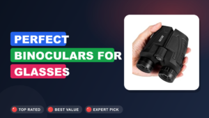 Perfect Binoculars for Glasses Wearers