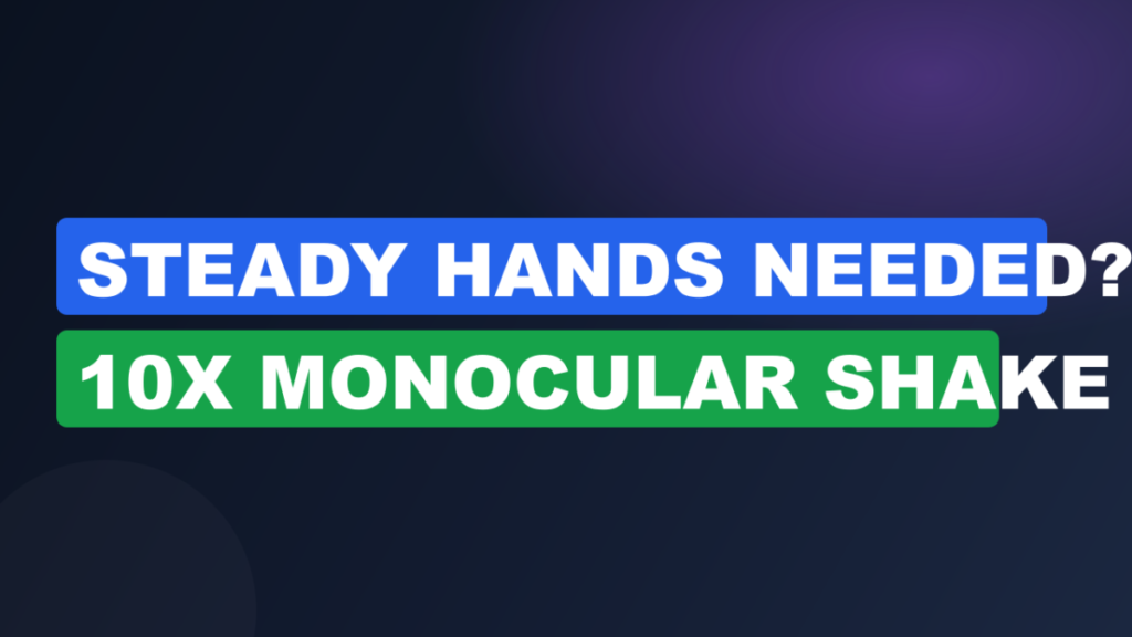 Steady Hands Needed? 10x Monocular Shake