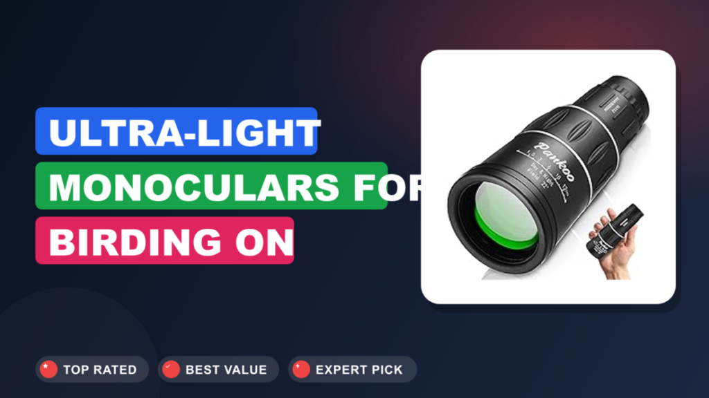 Ultra-Light Monoculars for Birding on Backpacking Trails