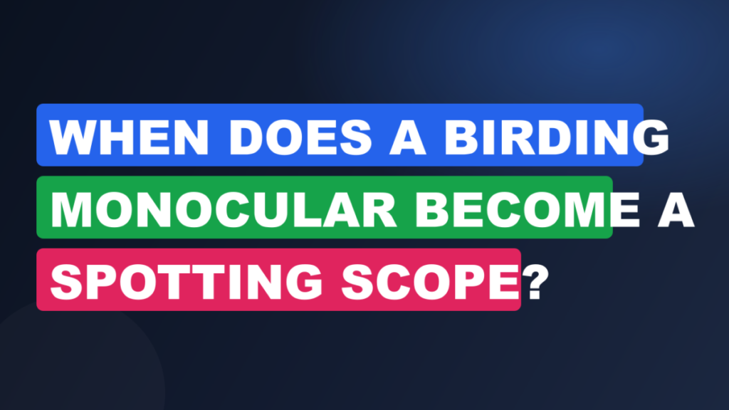 When Does a Birding Monocular Become a Spotting Scope?